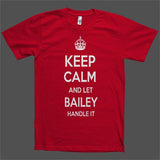 Keep Calm and let Bailey Handle it Personalized Name T-Shirt