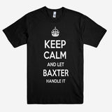 Keep Calm and let BAXTER Handle it Personalized Name T-Shirt ln