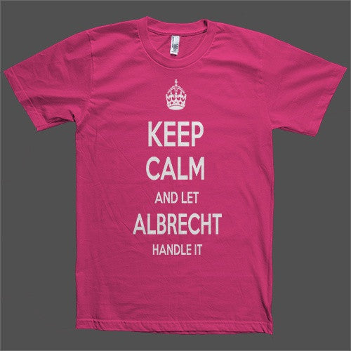 Keep Calm and let Albrecht Handle it Personalized Name T-Shirt