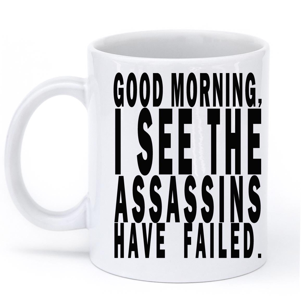 good morning isee the assassins have failed mug