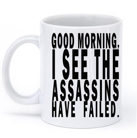 good morning isee the assassins have failed mug