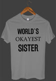 WORLD`S OKAYEST SISTER T SHIRT