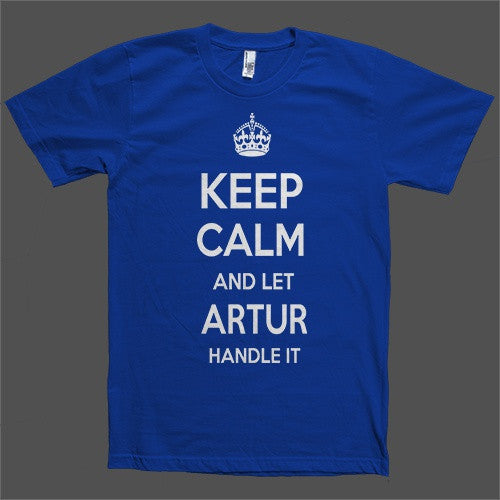 Keep Calm and let Artur Handle it Personalized Name T-Shirt