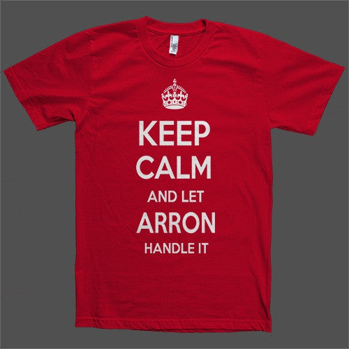 Keep Calm and let Arron Handle it Personalized Name T-Shirt