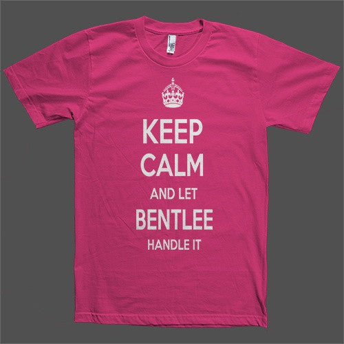 Keep Calm and let Bentlee Handle it Personalized Name T-Shirt