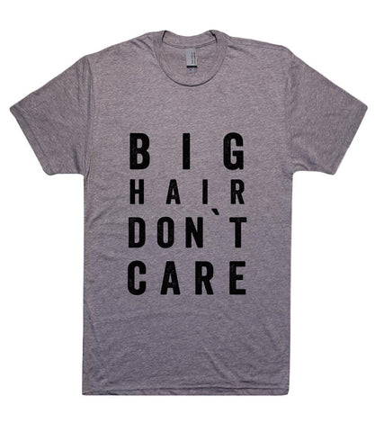 big  hair don`t care t shirt