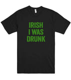 irish i was drunk t shirt