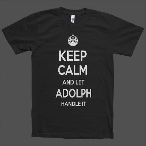 Keep Calm and let Adolph Handle it Personalized Name T-Shirt