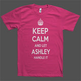 Keep Calm and let Ashley Handle it Personalized Name T-Shirt