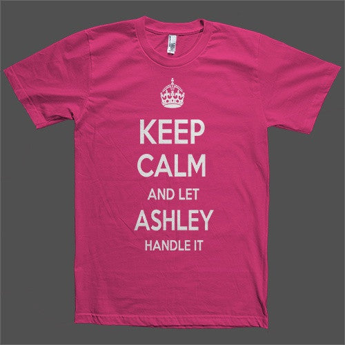 Keep Calm and let Ashley Handle it Personalized Name T-Shirt