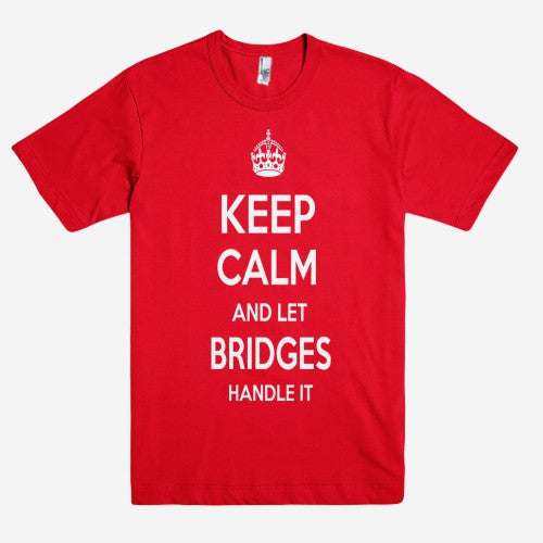 Keep Calm and let BRIDGES Handle it Personalized Name T-Shirt ln