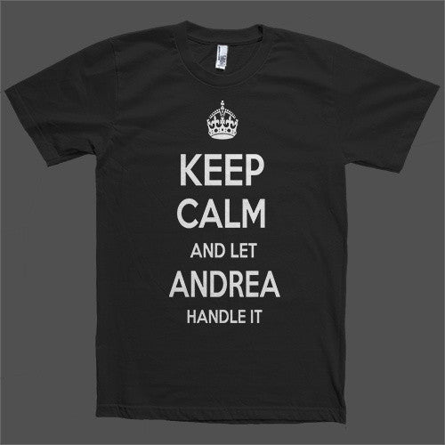 Keep Calm and let Andrea Handle it Personalized Name T-Shirt