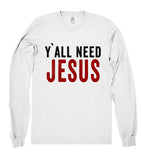 y`all need jesus shirt