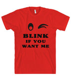 Blink if you want me t shirt