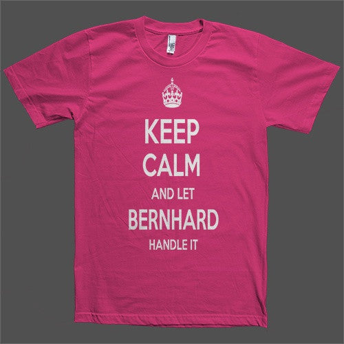 Keep Calm and let Bernhard Handle it Personalized Name T-Shirt