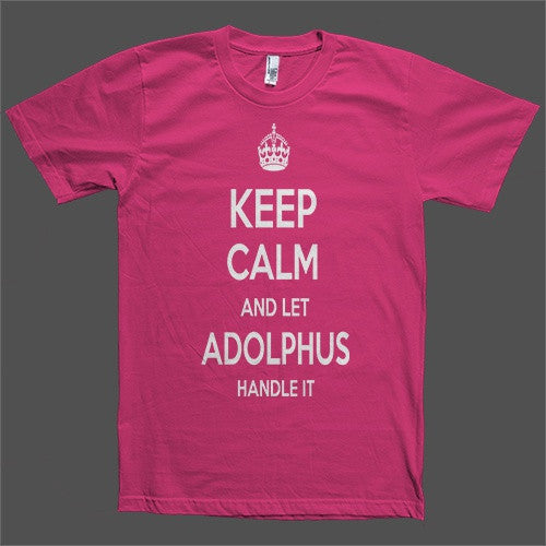 Keep Calm and let Adolphus Handle it Personalized Name T-Shirt