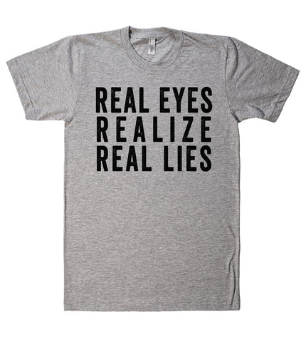 real eyes realize real lies tshirt