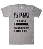 perfect has 7 letters so does foooood. coincidence? i think not