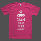 Keep Calm and let Billie Handle it Personalized Name T-Shirt