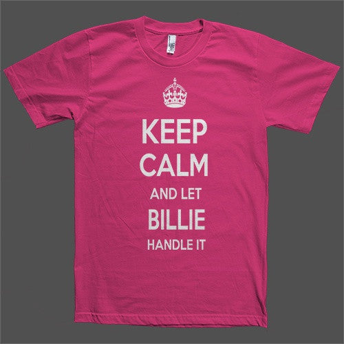 Keep Calm and let Billie Handle it Personalized Name T-Shirt