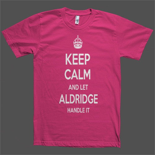 Keep Calm and let Aldridge Handle it Personalized Name T-Shirt