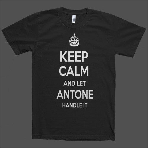 Keep Calm and let Antone Handle it Personalized Name T-Shirt