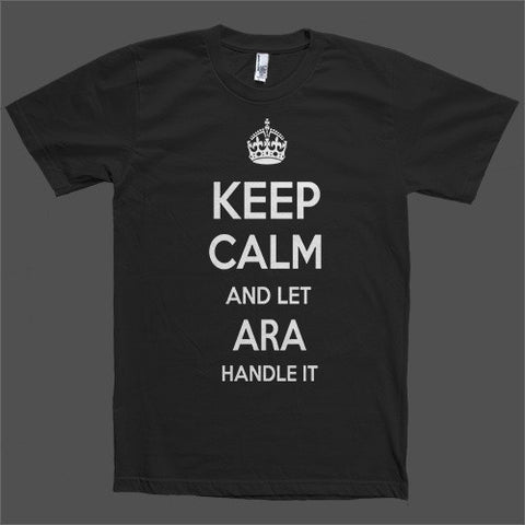 Keep Calm and let Ara Handle it Personalized Name T-Shirt