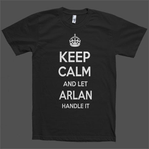 Keep Calm and let Arlan Handle it Personalized Name T-Shirt