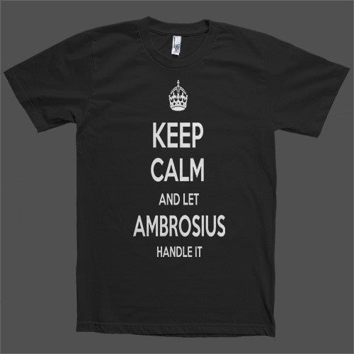 Keep Calm and let Ambrosius Handle it Personalized Name T-Shirt