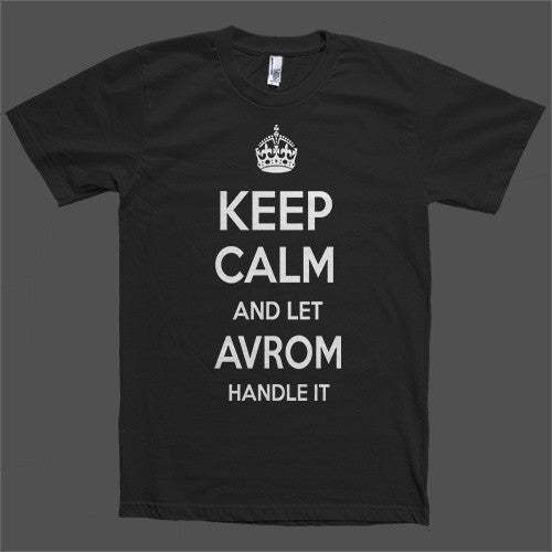 Keep Calm and let Avrom Handle it Personalized Name T-Shirt