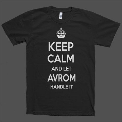 Keep Calm and let Avrom Handle it Personalized Name T-Shirt