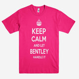 Keep Calm and let BENTLEY Handle it Personalized Name T-Shirt ln