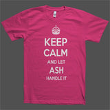 Keep Calm and let Ash Handle it Personalized Name T-Shirt