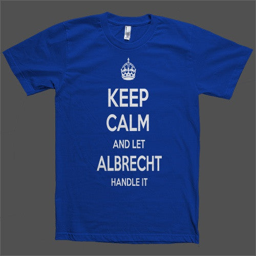 Keep Calm and let Albrecht Handle it Personalized Name T-Shirt