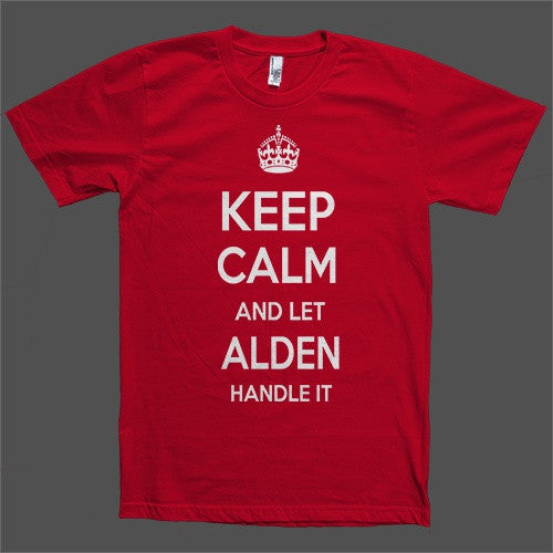 Keep Calm and let Alden Handle it Personalized Name T-Shirt