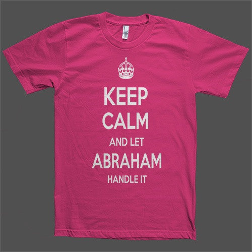 Keep Calm and let Abraham Handle it Personalized Name T-Shirt