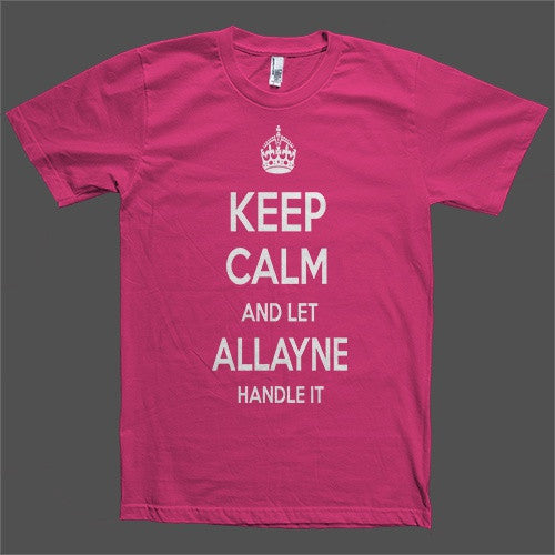 Keep Calm and let Allayne Handle it Personalized Name T-Shirt