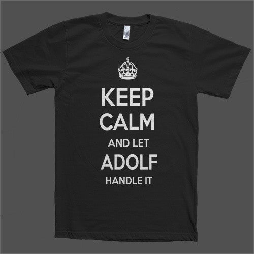 Keep Calm and let Adolf Handle it Personalized Name T-Shirt