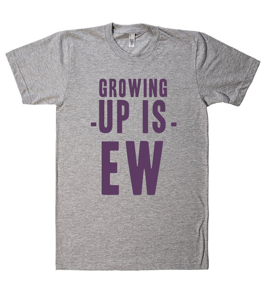 growing -up is- ew t shirt