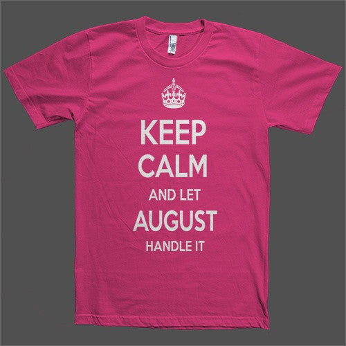 Keep Calm and let August Handle it Personalized Name T-Shirt