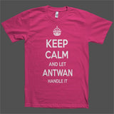 Keep Calm and let Antwan Handle it Personalized Name T-Shirt