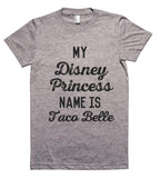 My Disney Princess name is Taco Belle t shirt