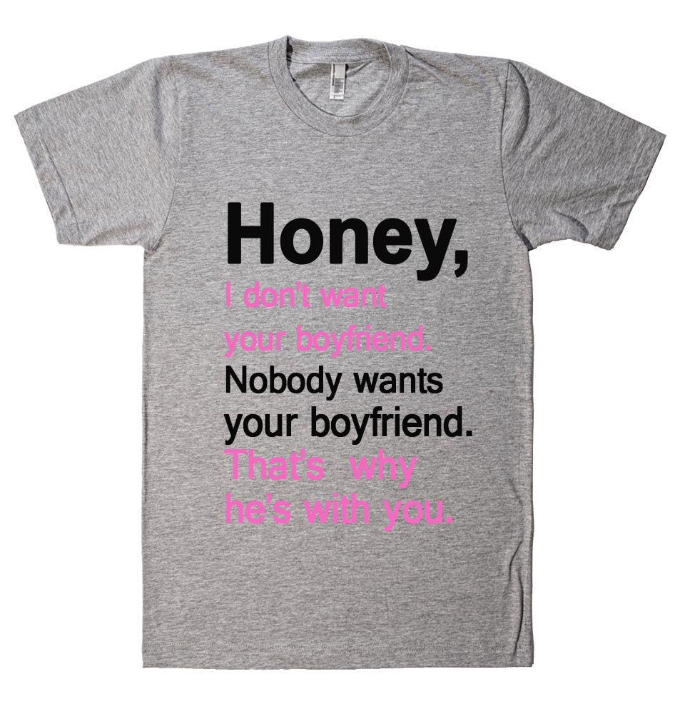 honey i dont want your boyfriend t shirt