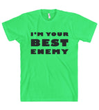 IM YOUR  BEST  ENEMY t shirt