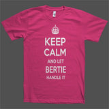 Keep Calm and let Bertie Handle it Personalized Name T-Shirt