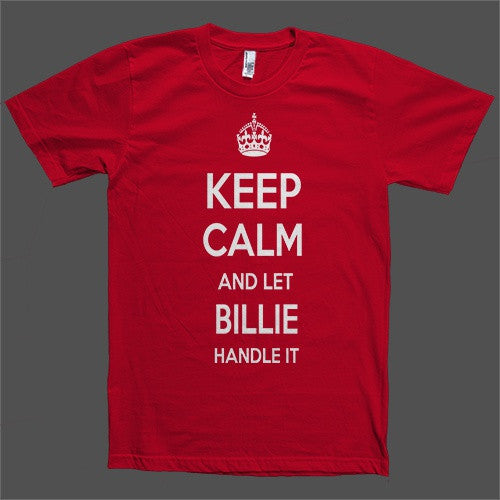 Keep Calm and let Billie Handle it Personalized Name T-Shirt