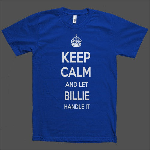 Keep Calm and let Billie Handle it Personalized Name T-Shirt