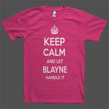 Keep Calm and let Blayne Handle it Personalized Name T-Shirt