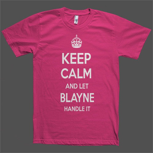 Keep Calm and let Blayne Handle it Personalized Name T-Shirt