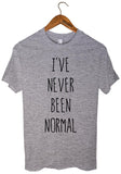 I`VE  NEVER BEEN NORMAL